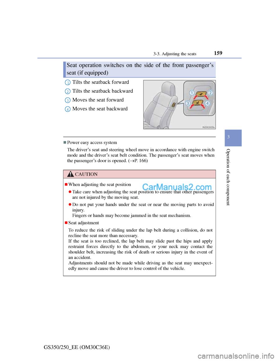 Lexus GS250 2012 Owners Manual 1593-3. Adjusting the seats
3
Operation of each component
GS350/250_EE (OM30C36E)Tilts the seatback forward
Tilts the seatback backward
Moves the seat forward
Moves the seat backward
Power easy acc Lexus GS250 2012 Owners Manual 1593-3. Adjusting the seats
3
Operation of each component
GS350/250_EE (OM30C36E)Tilts the seatback forward
Tilts the seatback backward
Moves the seat forward
Moves the seat backward
Power easy acc