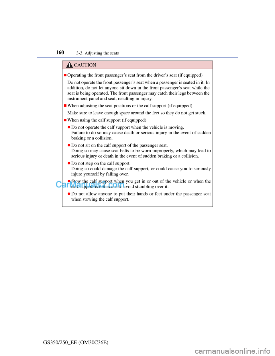 Lexus GS250 2012 Owners Manual 1603-3. Adjusting the seats
GS350/250_EE (OM30C36E)
CAUTION
Operating the front passenger’s seat from the driver’s seat (if equipped)
Do not operate the front passenger’s seat when a passenge Lexus GS250 2012 Owners Manual 1603-3. Adjusting the seats
GS350/250_EE (OM30C36E)
CAUTION
Operating the front passenger’s seat from the driver’s seat (if equipped)
Do not operate the front passenger’s seat when a passenge
