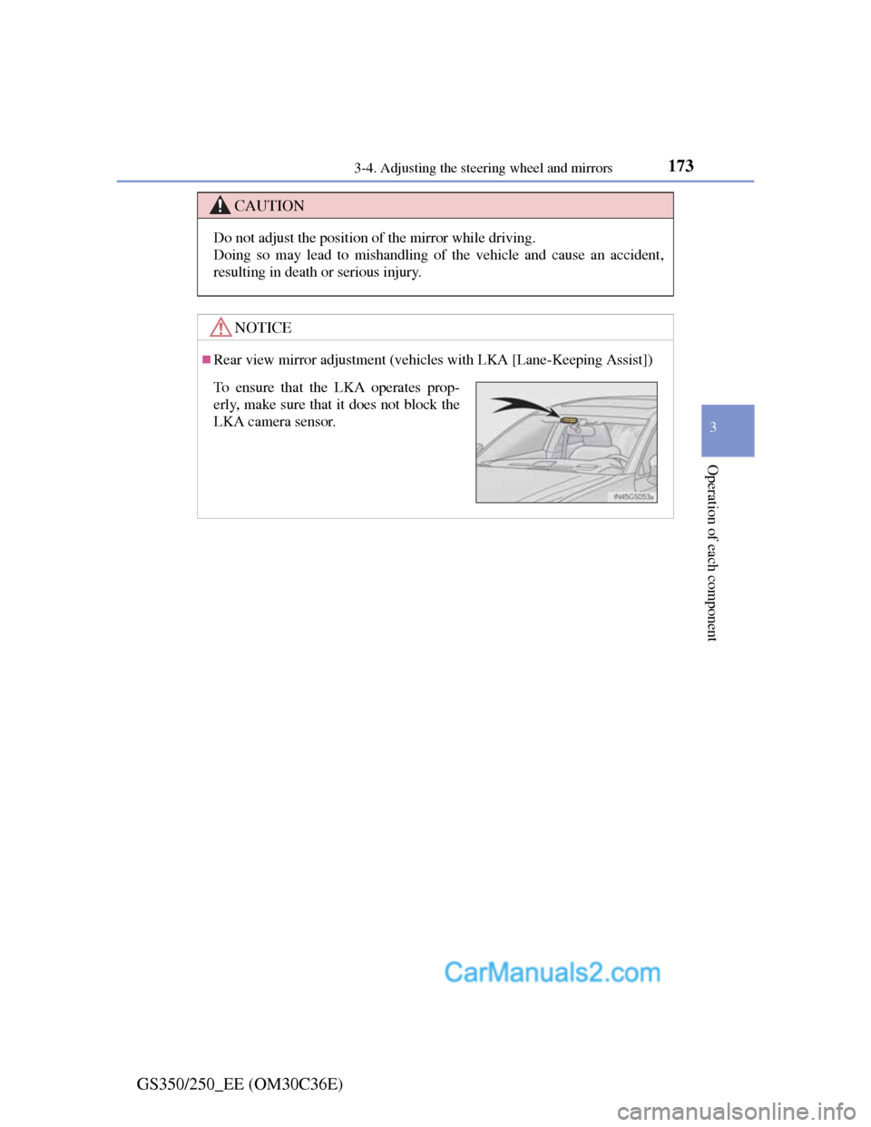 Lexus GS250 2012 Owners Manual 1733-4. Adjusting the steering wheel and mirrors
3
Operation of each component
GS350/250_EE (OM30C36E)
CAUTION
Do not adjust the position of the mirror while driving.
Doing so may lead to mishandling Lexus GS250 2012 Owners Manual 1733-4. Adjusting the steering wheel and mirrors
3
Operation of each component
GS350/250_EE (OM30C36E)
CAUTION
Do not adjust the position of the mirror while driving.
Doing so may lead to mishandling