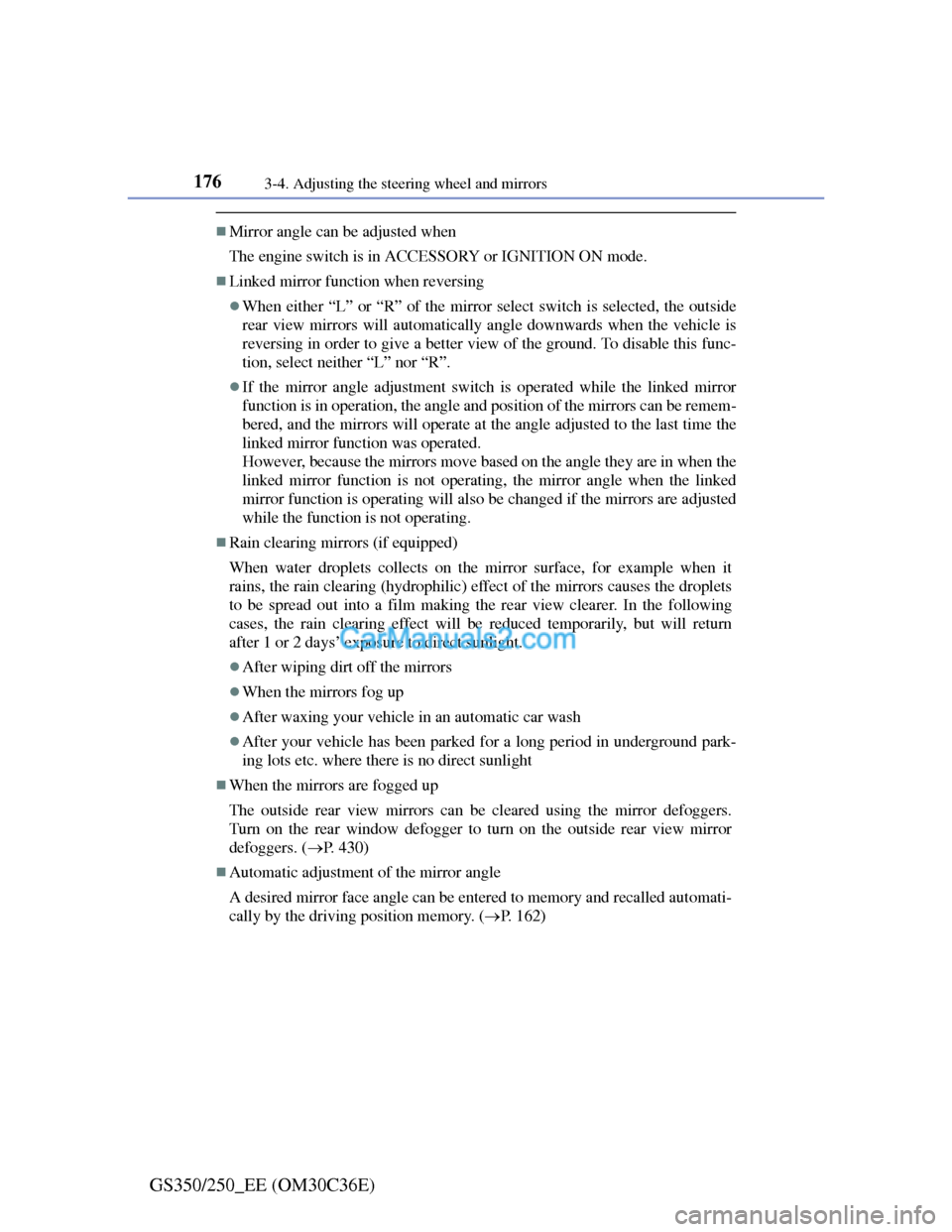Lexus GS250 2012 Owners Manual 1763-4. Adjusting the steering wheel and mirrors
GS350/250_EE (OM30C36E)
Mirror angle can be adjusted when
The engine switch is in ACCESSORY or IGNITION ON mode.
Linked mirror function when reve Lexus GS250 2012 Owners Manual 1763-4. Adjusting the steering wheel and mirrors
GS350/250_EE (OM30C36E)
Mirror angle can be adjusted when
The engine switch is in ACCESSORY or IGNITION ON mode.
Linked mirror function when reve