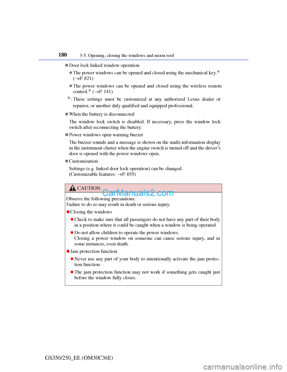 Lexus GS250 2012 Owners Manual 1803-5. Opening, closing the windows and moon roof
GS350/250_EE (OM30C36E)
Door lock linked window operation
The power windows can be opened and closed using the mechanical key.*
(P. 821)
Lexus GS250 2012 Owners Manual 1803-5. Opening, closing the windows and moon roof
GS350/250_EE (OM30C36E)
Door lock linked window operation
The power windows can be opened and closed using the mechanical key.*
(P. 821)