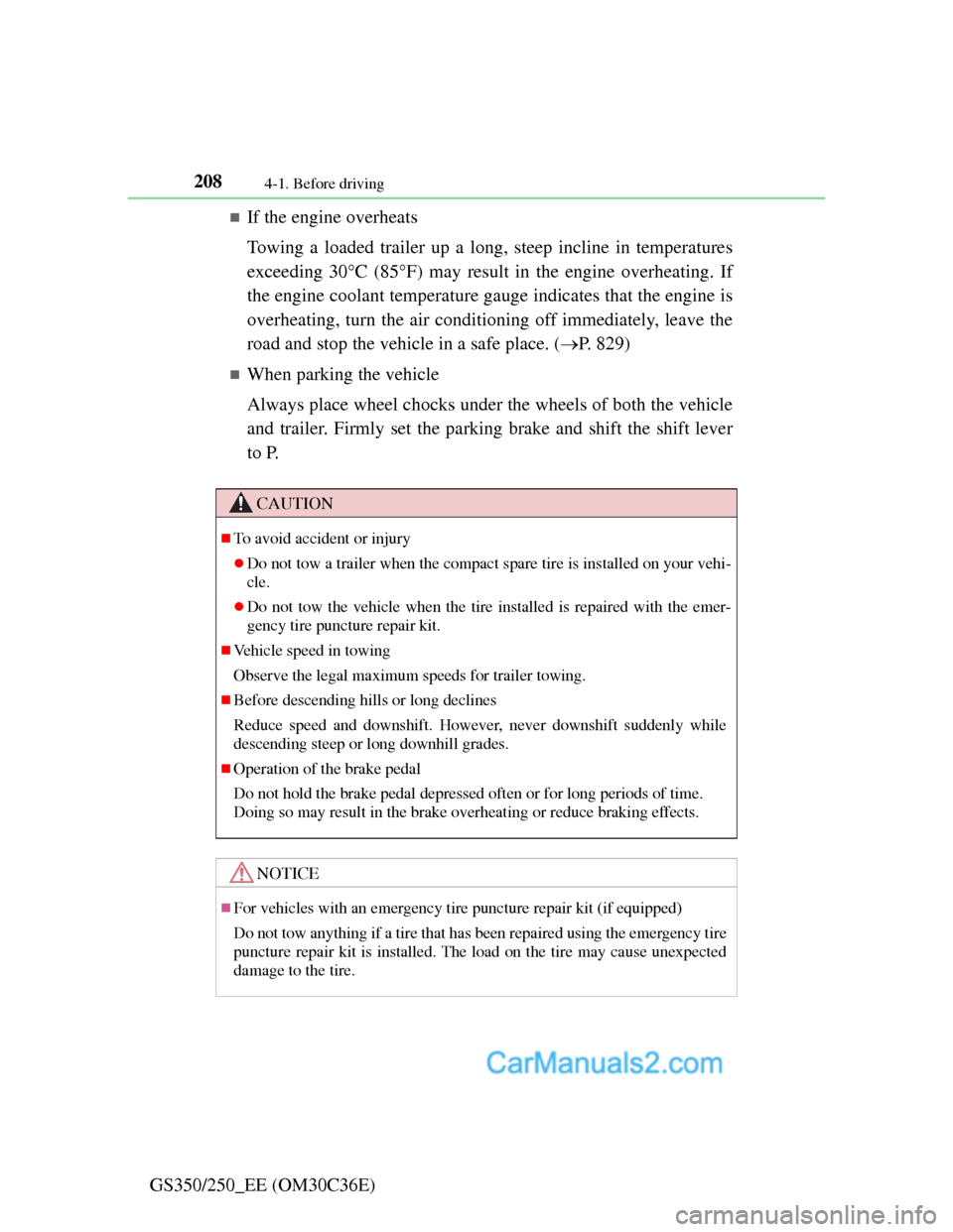 Lexus GS250 2012 Owners Manual 2084-1. Before driving
GS350/250_EE (OM30C36E)
If the engine overheats
Towing a loaded trailer up a long, steep incline in temperatures
exceeding 30C (85F) may result in the engine overheatin Lexus GS250 2012 Owners Manual 2084-1. Before driving
GS350/250_EE (OM30C36E)
If the engine overheats
Towing a loaded trailer up a long, steep incline in temperatures
exceeding 30C (85F) may result in the engine overheatin