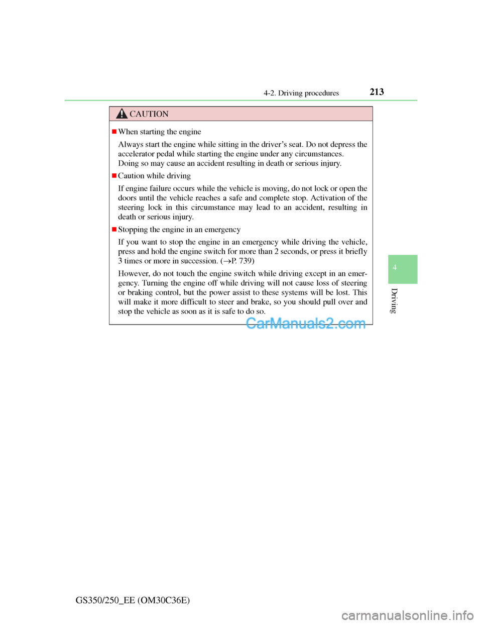 Lexus GS250 2012 Owners Manual 2134-2. Driving procedures
4
Driving
GS350/250_EE (OM30C36E)
CAUTION
When starting the engine
Always start the engine while sitting in the driver’s seat. Do not depress the
accelerator pedal whil Lexus GS250 2012 Owners Manual 2134-2. Driving procedures
4
Driving
GS350/250_EE (OM30C36E)
CAUTION
When starting the engine
Always start the engine while sitting in the driver’s seat. Do not depress the
accelerator pedal whil