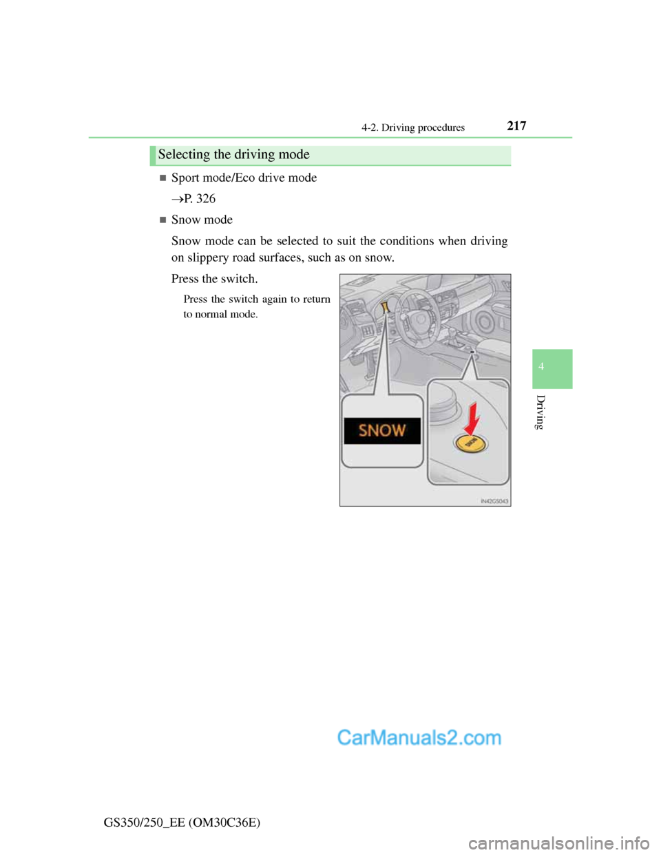 Lexus GS250 2012  Owners Manual 2174-2. Driving procedures
4
Driving
GS350/250_EE (OM30C36E)
Sport mode/Eco drive mode
P. 326
Snow mode
Snow mode can be selected to suit the conditions when driving
on slippery road surfaces