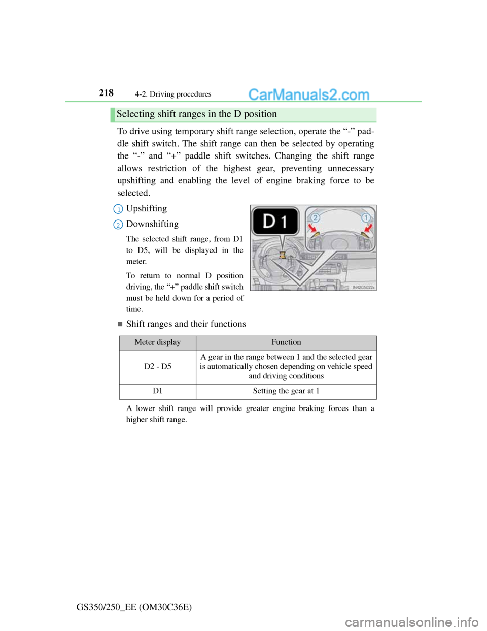 Lexus GS250 2012  Owners Manual 2184-2. Driving procedures
GS350/250_EE (OM30C36E)To drive using temporary shift range selection, operate the “-” pad-
dle shift switch. The shift range can then be selected by operating
the “-