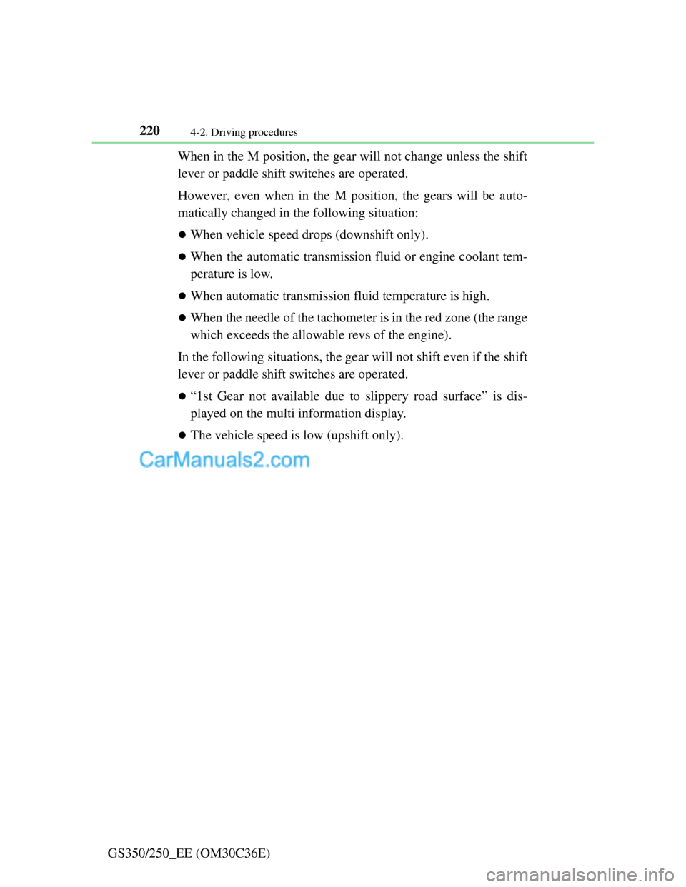 Lexus GS250 2012  Owners Manual 2204-2. Driving procedures
GS350/250_EE (OM30C36E)When in the M position, the gear will not change unless the shift
lever or paddle shift switches are operated.
However, even when in the M position, t