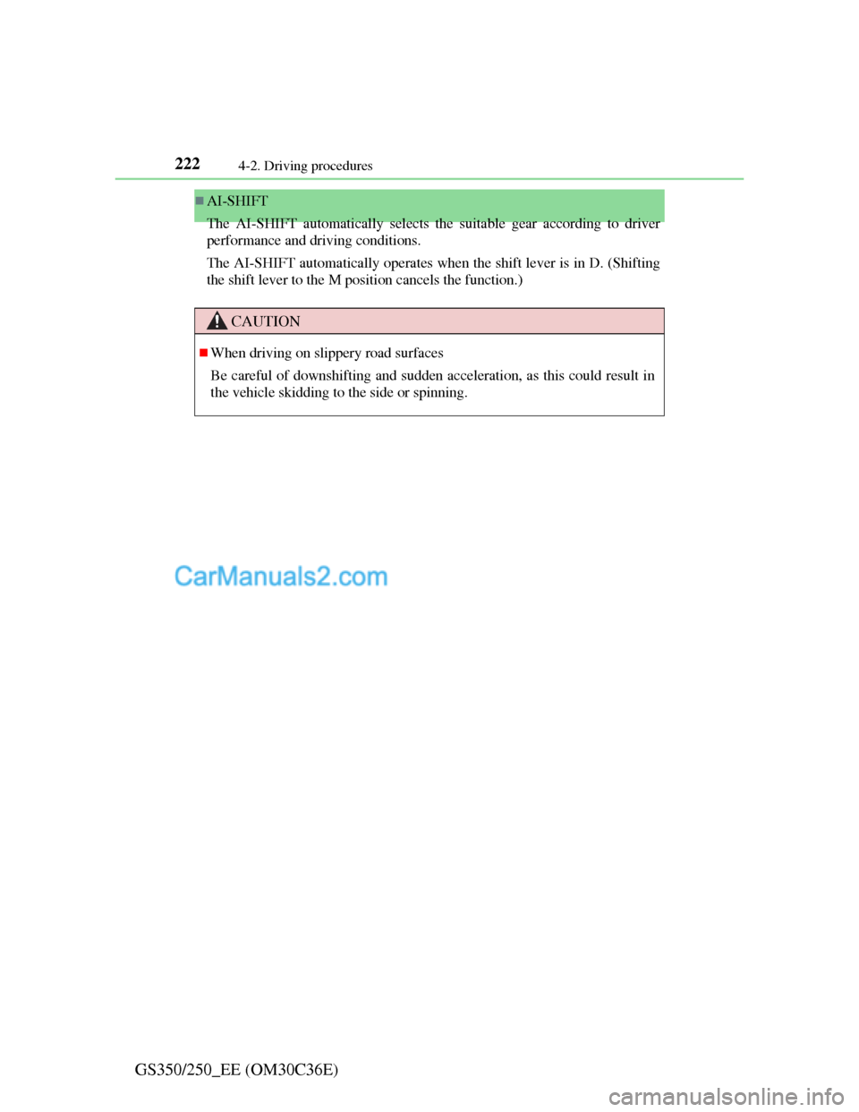 Lexus GS250 2012  Owners Manual 2224-2. Driving procedures
GS350/250_EE (OM30C36E)
AI-SHIFT
The AI-SHIFT automatically selects the suitable gear according to driver
performance and driving conditions.
The AI-SHIFT automatically o