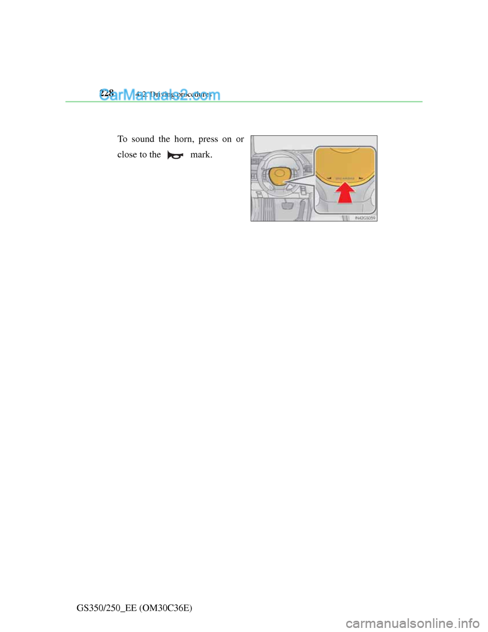 Lexus GS250 2012 Owners Manual 2284-2. Driving procedures
GS350/250_EE (OM30C36E)
Horn
To sound the horn, press on or
close to the mark. Lexus GS250 2012 Owners Manual 2284-2. Driving procedures
GS350/250_EE (OM30C36E)
Horn
To sound the horn, press on or
close to the mark.