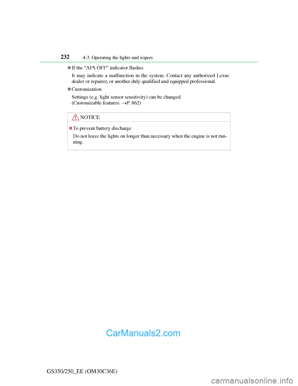 Lexus GS250 2012  Owners Manual 2324-3. Operating the lights and wipers
GS350/250_EE (OM30C36E)
If the “AFS OFF” indicator flashes
It may indicate a malfunction in the system. Contact any authorized Lexus
dealer or repairer, 