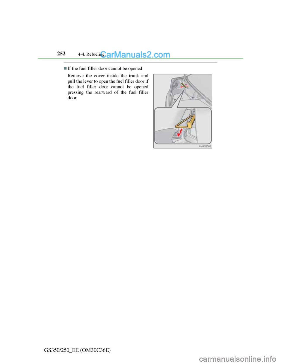Lexus GS250 2012 Owners Manual 2524-4. Refueling
GS350/250_EE (OM30C36E)
If the fuel filler door cannot be opened
Remove the cover inside the trunk and
pull the lever to open the fuel filler door if
the fuel filler door cannot b Lexus GS250 2012 Owners Manual 2524-4. Refueling
GS350/250_EE (OM30C36E)
If the fuel filler door cannot be opened
Remove the cover inside the trunk and
pull the lever to open the fuel filler door if
the fuel filler door cannot b