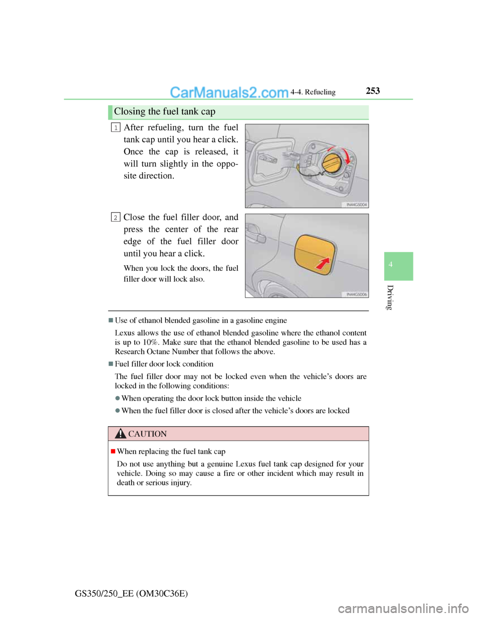 Lexus GS250 2012 Owners Manual 2534-4. Refueling
4
Driving
GS350/250_EE (OM30C36E)After refueling, turn the fuel
tank cap until you hear a click.
Once the cap is released, it
will turn slightly in the oppo-
site direction.
Close th Lexus GS250 2012 Owners Manual 2534-4. Refueling
4
Driving
GS350/250_EE (OM30C36E)After refueling, turn the fuel
tank cap until you hear a click.
Once the cap is released, it
will turn slightly in the oppo-
site direction.
Close th
