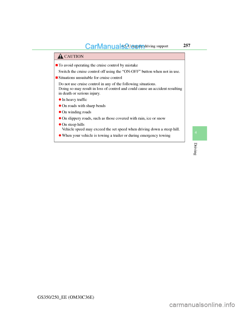 Lexus GS250 2012 Owners Manual 2574-5. Using the driving support
4
Driving
GS350/250_EE (OM30C36E)
CAUTION
To avoid operating the cruise control by mistake
Switch the cruise control off using the “ON-OFF” button when not in Lexus GS250 2012 Owners Manual 2574-5. Using the driving support
4
Driving
GS350/250_EE (OM30C36E)
CAUTION
To avoid operating the cruise control by mistake
Switch the cruise control off using the “ON-OFF” button when not in