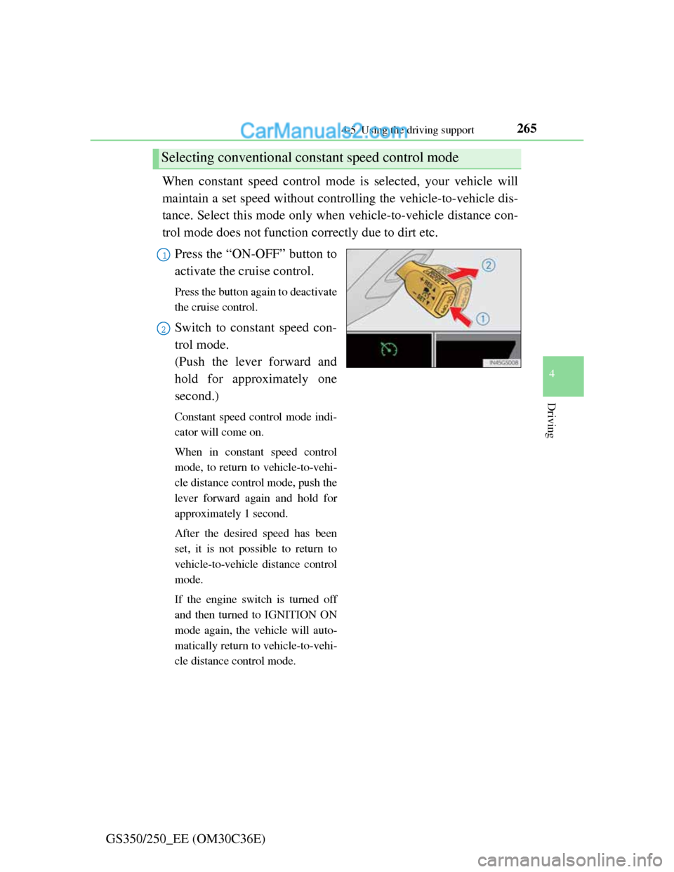 Lexus GS250 2012 Owners Manual 2654-5. Using the driving support
4
Driving
GS350/250_EE (OM30C36E)When constant speed control mode is selected, your vehicle will
maintain a set speed without controlling the vehicle-to-vehicle dis-
Lexus GS250 2012 Owners Manual 2654-5. Using the driving support
4
Driving
GS350/250_EE (OM30C36E)When constant speed control mode is selected, your vehicle will
maintain a set speed without controlling the vehicle-to-vehicle dis-