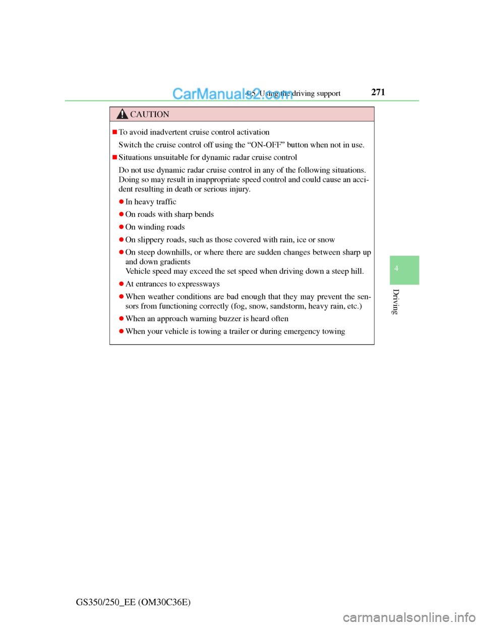 Lexus GS250 2012 Owners Manual 2714-5. Using the driving support
4
Driving
GS350/250_EE (OM30C36E)
CAUTION
To avoid inadvertent cruise control activation
Switch the cruise control off using the “ON-OFF” button when not in us Lexus GS250 2012 Owners Manual 2714-5. Using the driving support
4
Driving
GS350/250_EE (OM30C36E)
CAUTION
To avoid inadvertent cruise control activation
Switch the cruise control off using the “ON-OFF” button when not in us