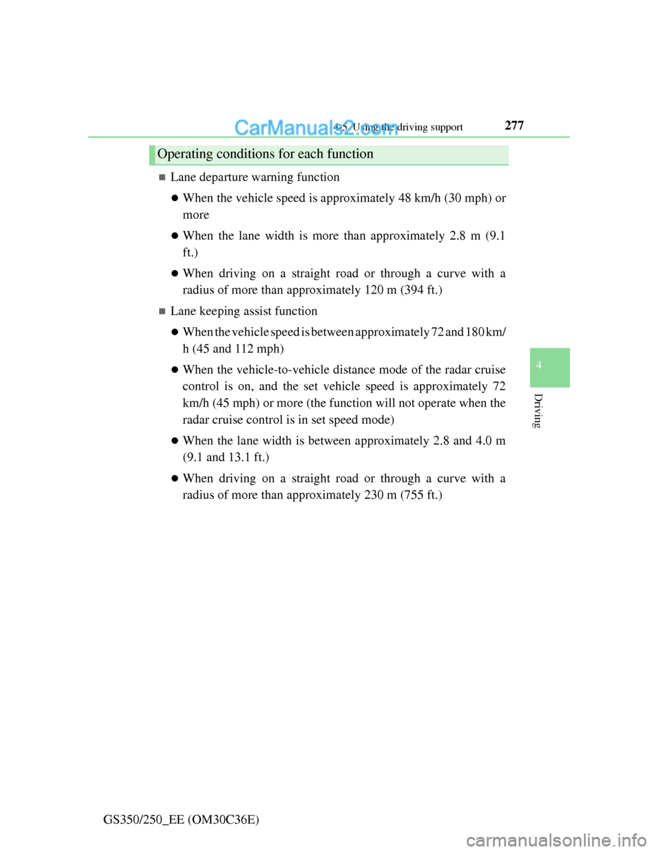 Lexus GS250 2012 Owners Manual 2774-5. Using the driving support
4
Driving
GS350/250_EE (OM30C36E)
Lane departure warning function
When the vehicle speed is approximately 48 km/h (30 mph) or
more
When the lane width is mor Lexus GS250 2012 Owners Manual 2774-5. Using the driving support
4
Driving
GS350/250_EE (OM30C36E)
Lane departure warning function
When the vehicle speed is approximately 48 km/h (30 mph) or
more
When the lane width is mor