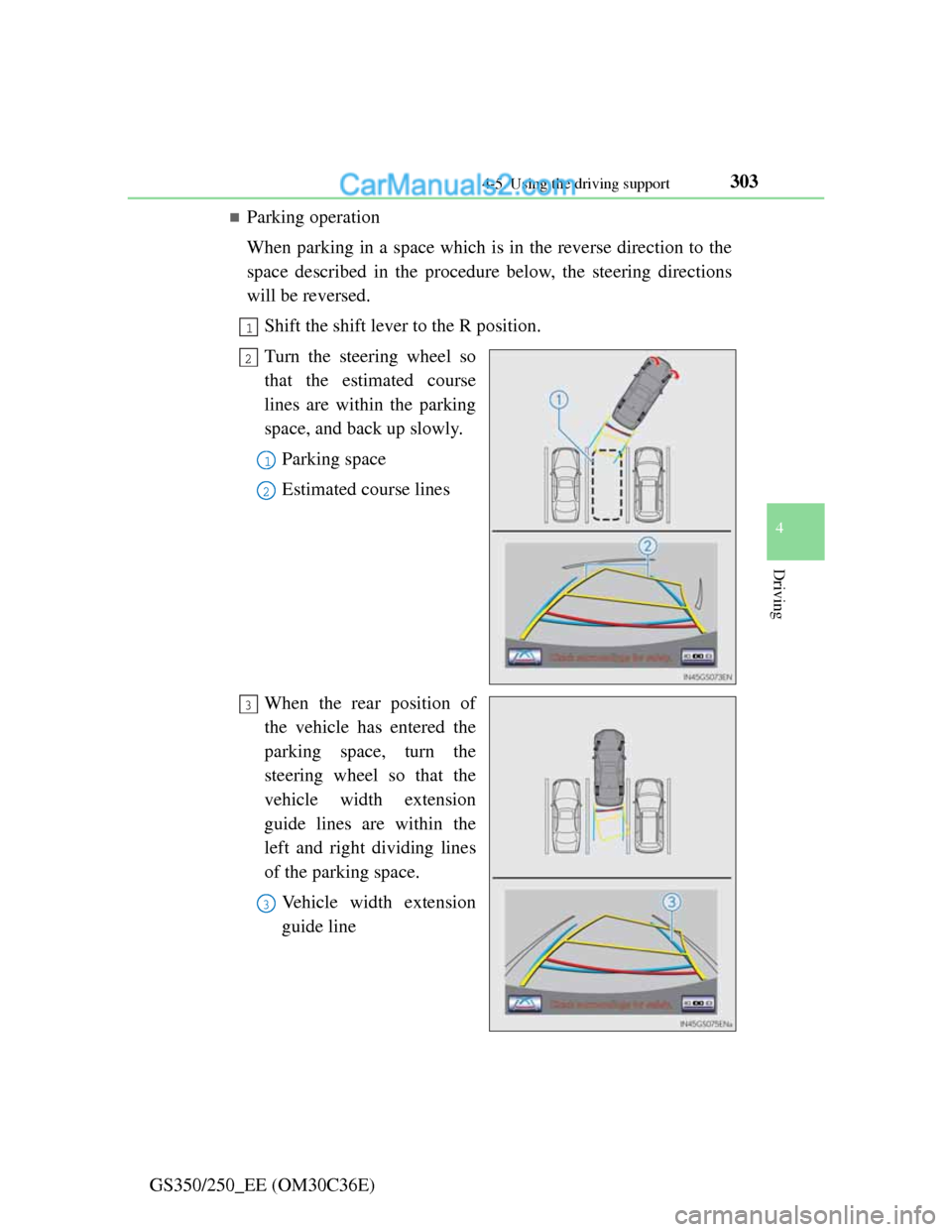 Lexus GS250 2012  Owners Manual 3034-5. Using the driving support
4
Driving
GS350/250_EE (OM30C36E)
Parking operation
When parking in a space which is in the reverse direction to the
space described in the procedure below, the st