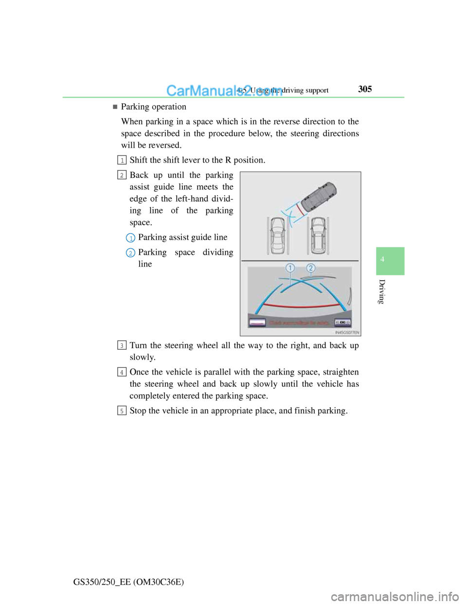 Lexus GS250 2012 Owners Manual 3054-5. Using the driving support
4
Driving
GS350/250_EE (OM30C36E)
Parking operation
When parking in a space which is in the reverse direction to the
space described in the procedure below, the st Lexus GS250 2012 Owners Manual 3054-5. Using the driving support
4
Driving
GS350/250_EE (OM30C36E)
Parking operation
When parking in a space which is in the reverse direction to the
space described in the procedure below, the st