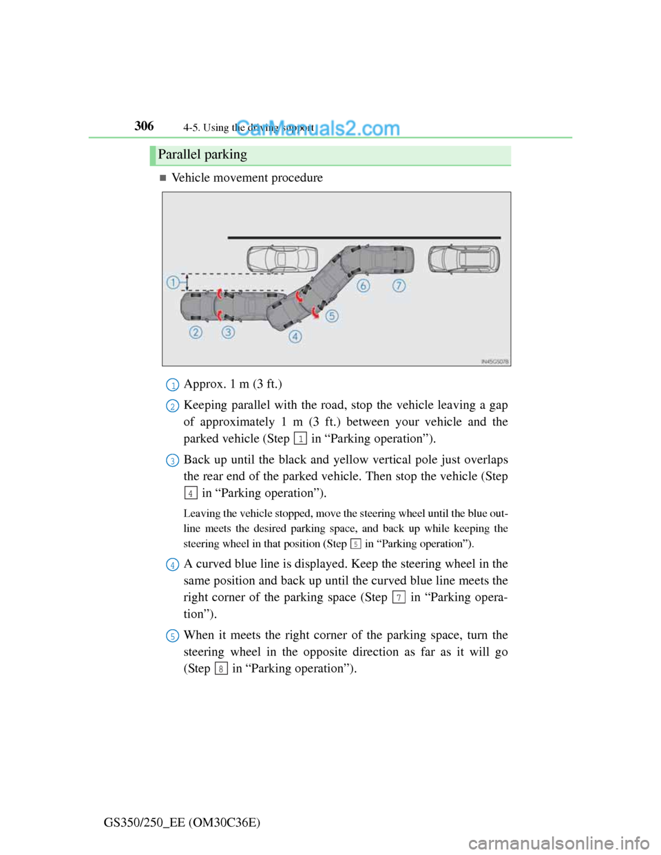 Lexus GS250 2012 Owners Manual 3064-5. Using the driving support
GS350/250_EE (OM30C36E)
Vehicle movement procedure
Approx. 1 m (3 ft.)
Keeping parallel with the road, stop the vehicle leaving a gap
of approximately 1 m (3 ft.) Lexus GS250 2012 Owners Manual 3064-5. Using the driving support
GS350/250_EE (OM30C36E)
Vehicle movement procedure
Approx. 1 m (3 ft.)
Keeping parallel with the road, stop the vehicle leaving a gap
of approximately 1 m (3 ft.)