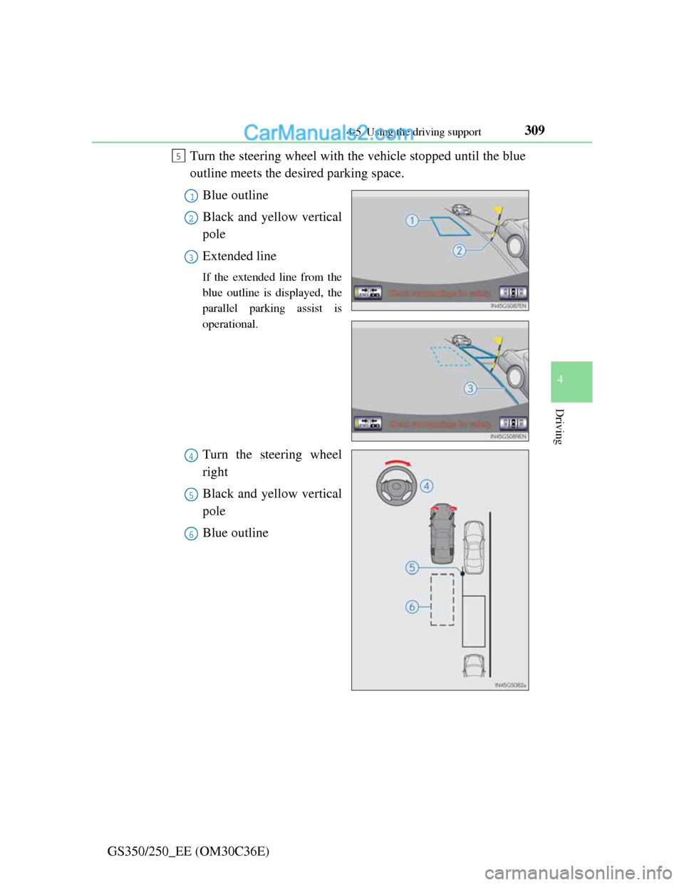 Lexus GS250 2012 Owners Manual 3094-5. Using the driving support
4
Driving
GS350/250_EE (OM30C36E)Turn the steering wheel with the vehicle stopped until the blue
outline meets the desired parking space.
Blue outline
Black and yello Lexus GS250 2012 Owners Manual 3094-5. Using the driving support
4
Driving
GS350/250_EE (OM30C36E)Turn the steering wheel with the vehicle stopped until the blue
outline meets the desired parking space.
Blue outline
Black and yello
