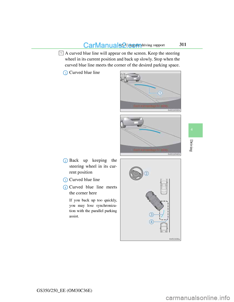 Lexus GS250 2012 Owners Manual 3114-5. Using the driving support
4
Driving
GS350/250_EE (OM30C36E)A curved blue line will appear on the screen. Keep the steering
wheel in its current position and back up slowly. Stop when the
curve Lexus GS250 2012 Owners Manual 3114-5. Using the driving support
4
Driving
GS350/250_EE (OM30C36E)A curved blue line will appear on the screen. Keep the steering
wheel in its current position and back up slowly. Stop when the
curve
