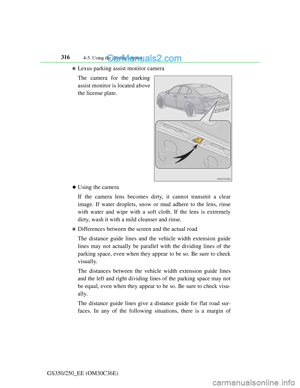 Lexus GS250 2012 Owners Manual 3164-5. Using the driving support
GS350/250_EE (OM30C36E)
Lexus parking assist monitor camera
The camera for the parking
assist monitor is located above
the license plate.
Using the camera
If th Lexus GS250 2012 Owners Manual 3164-5. Using the driving support
GS350/250_EE (OM30C36E)
Lexus parking assist monitor camera
The camera for the parking
assist monitor is located above
the license plate.
Using the camera
If th