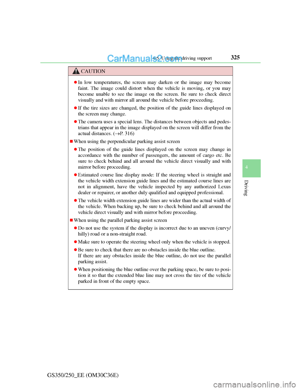 Lexus GS250 2012 Owners Manual 3254-5. Using the driving support
4
Driving
GS350/250_EE (OM30C36E)
CAUTION
In low temperatures, the screen may darken or the image may become
faint. The image could distort when the vehicle is mov Lexus GS250 2012 Owners Manual 3254-5. Using the driving support
4
Driving
GS350/250_EE (OM30C36E)
CAUTION
In low temperatures, the screen may darken or the image may become
faint. The image could distort when the vehicle is mov