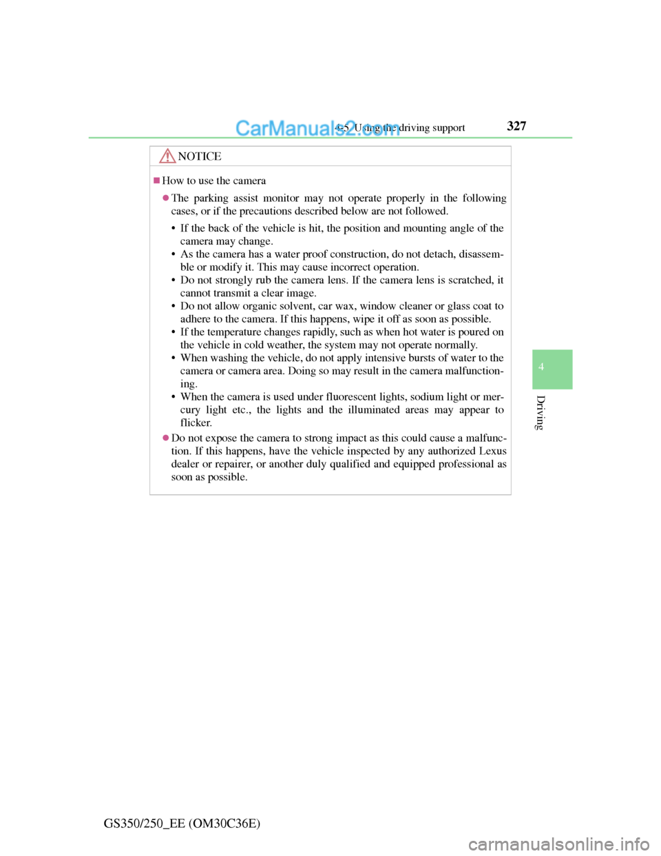Lexus GS250 2012 Owners Manual 3274-5. Using the driving support
4
Driving
GS350/250_EE (OM30C36E)
NOTICE
How to use the camera
The parking assist monitor may not operate properly in the following
cases, or if the precautions Lexus GS250 2012 Owners Manual 3274-5. Using the driving support
4
Driving
GS350/250_EE (OM30C36E)
NOTICE
How to use the camera
The parking assist monitor may not operate properly in the following
cases, or if the precautions