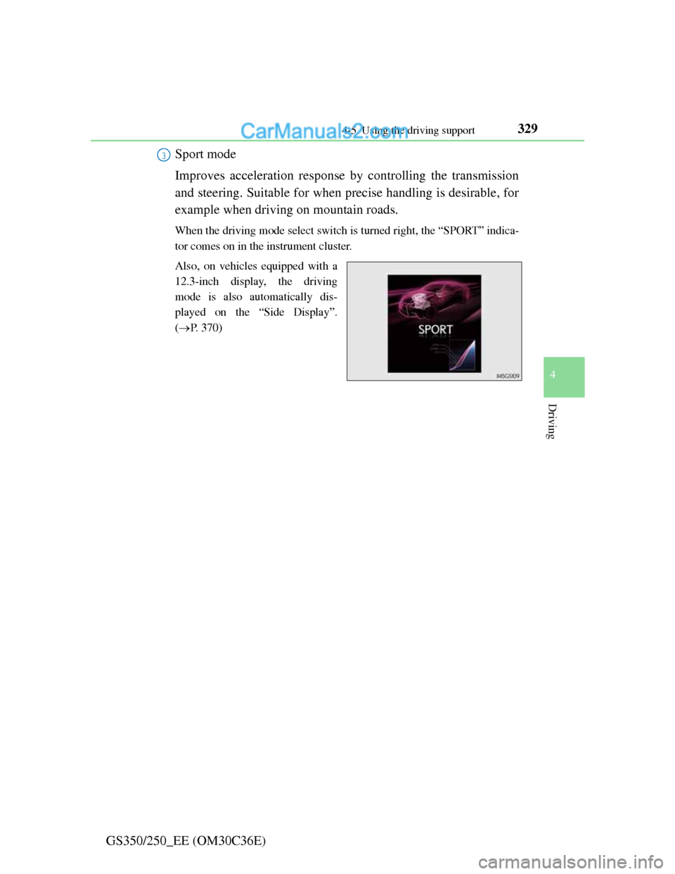 Lexus GS250 2012 Owners Manual 3294-5. Using the driving support
4
Driving
GS350/250_EE (OM30C36E)Sport mode
Improves acceleration response by controlling the transmission
and steering. Suitable for when precise handling is desirab Lexus GS250 2012 Owners Manual 3294-5. Using the driving support
4
Driving
GS350/250_EE (OM30C36E)Sport mode
Improves acceleration response by controlling the transmission
and steering. Suitable for when precise handling is desirab