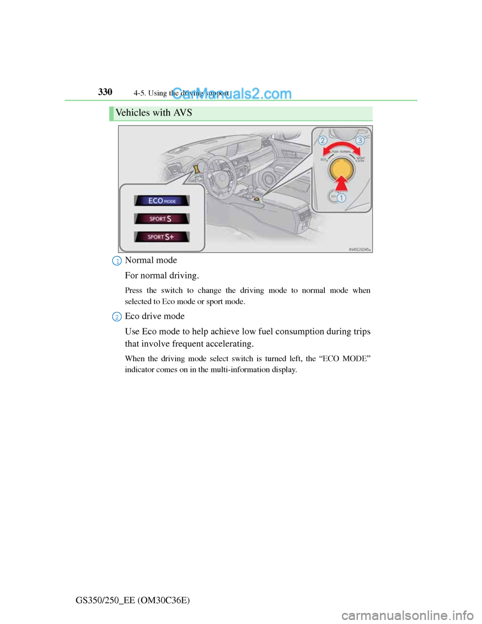 Lexus GS250 2012 Owners Manual 3304-5. Using the driving support
GS350/250_EE (OM30C36E)Normal mode
For normal driving.
Press the switch to change the driving mode to normal mode when
selected to Eco mode or sport mode.
Eco drive m Lexus GS250 2012 Owners Manual 3304-5. Using the driving support
GS350/250_EE (OM30C36E)Normal mode
For normal driving.
Press the switch to change the driving mode to normal mode when
selected to Eco mode or sport mode.
Eco drive m