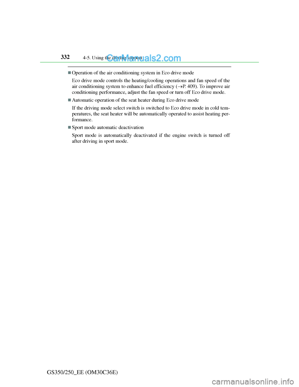 Lexus GS250 2012 Owners Manual 3324-5. Using the driving support
GS350/250_EE (OM30C36E)
Operation of the air conditioning system in Eco drive mode
Eco drive mode controls the heating/cooling operations and fan speed of the
air Lexus GS250 2012 Owners Manual 3324-5. Using the driving support
GS350/250_EE (OM30C36E)
Operation of the air conditioning system in Eco drive mode
Eco drive mode controls the heating/cooling operations and fan speed of the
air