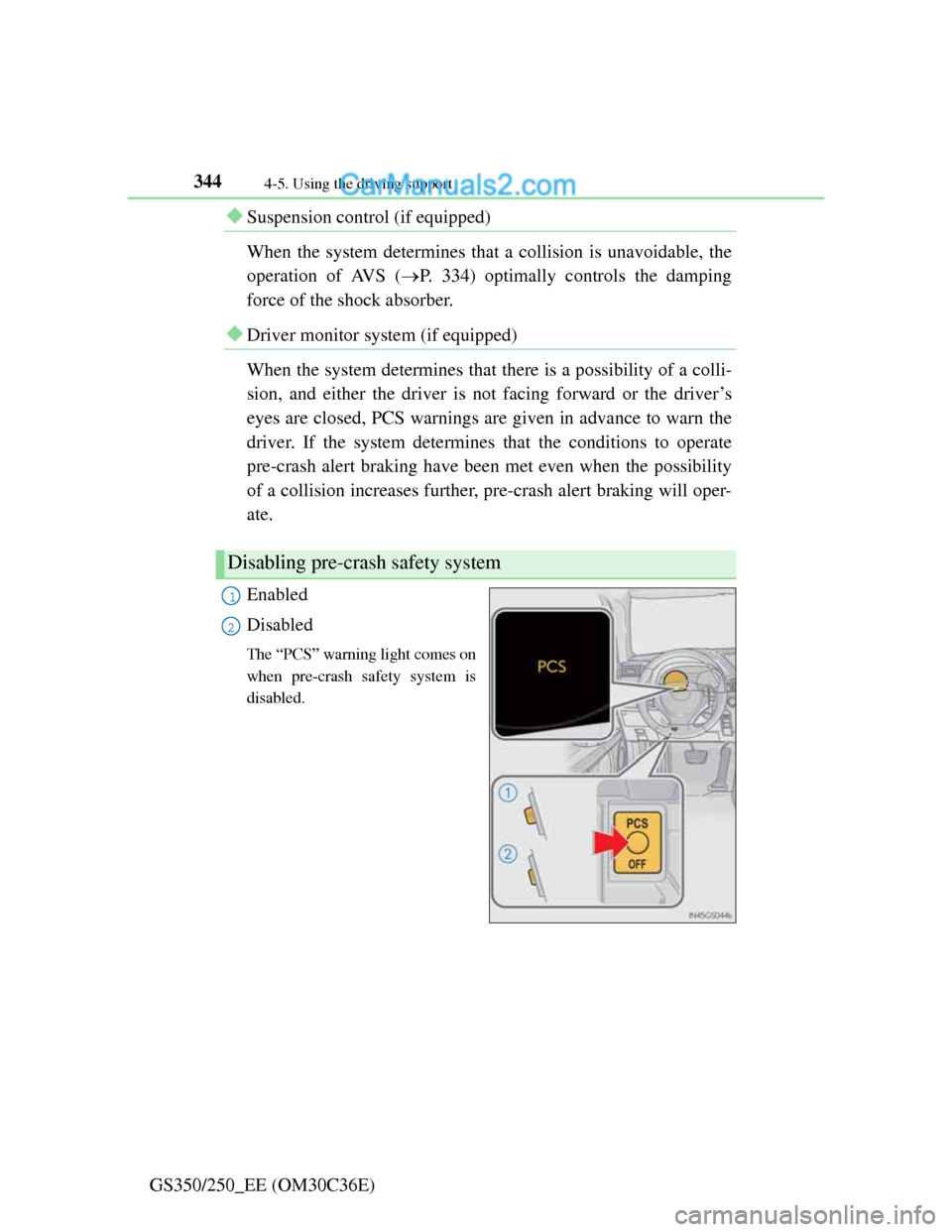 Lexus GS250 2012 Owners Manual 3444-5. Using the driving support
GS350/250_EE (OM30C36E)
Suspension control (if equipped)
When the system determines that a collision is unavoidable, the
operation of AVS (P. 334) optimally con Lexus GS250 2012 Owners Manual 3444-5. Using the driving support
GS350/250_EE (OM30C36E)
Suspension control (if equipped)
When the system determines that a collision is unavoidable, the
operation of AVS (P. 334) optimally con