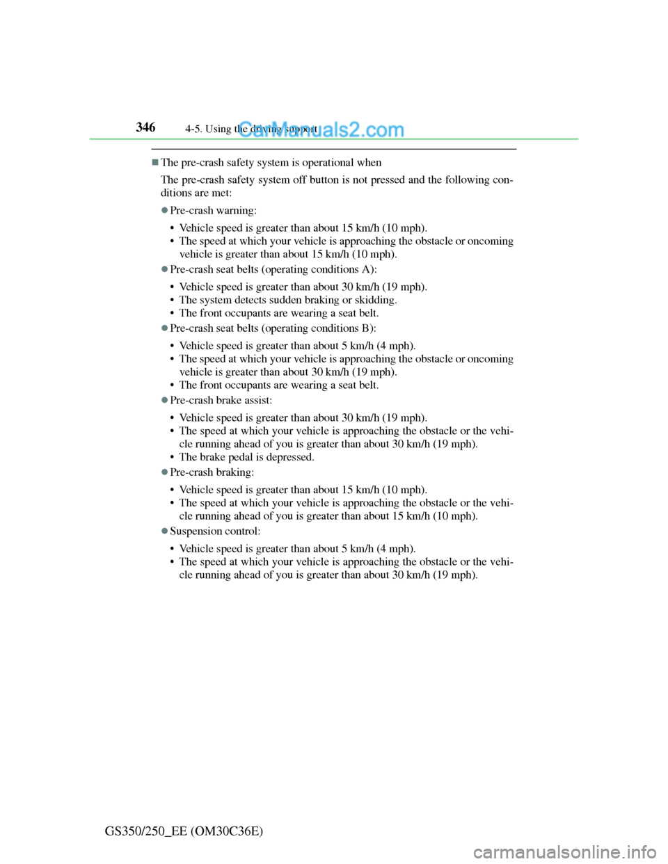 Lexus GS250 2012 Owners Manual 3464-5. Using the driving support
GS350/250_EE (OM30C36E)
The pre-crash safety system is operational when
The pre-crash safety system off button is not pressed and the following con-
ditions are me Lexus GS250 2012 Owners Manual 3464-5. Using the driving support
GS350/250_EE (OM30C36E)
The pre-crash safety system is operational when
The pre-crash safety system off button is not pressed and the following con-
ditions are me