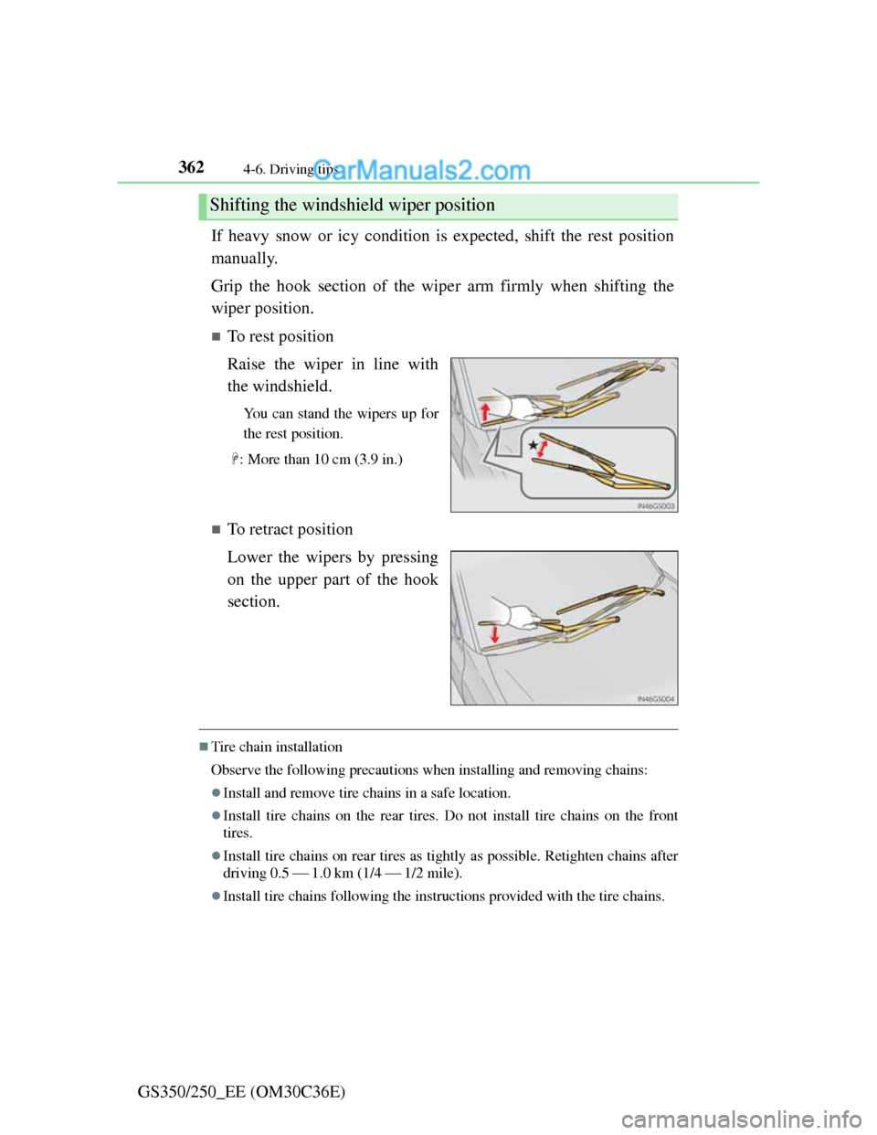 Lexus GS250 2012 Owners Manual 3624-6. Driving tips
GS350/250_EE (OM30C36E)If heavy snow or icy condition is expected, shift the rest position
manually.
Grip the hook section of the wiper arm firmly when shifting the
wiper positio Lexus GS250 2012 Owners Manual 3624-6. Driving tips
GS350/250_EE (OM30C36E)If heavy snow or icy condition is expected, shift the rest position
manually.
Grip the hook section of the wiper arm firmly when shifting the
wiper positio