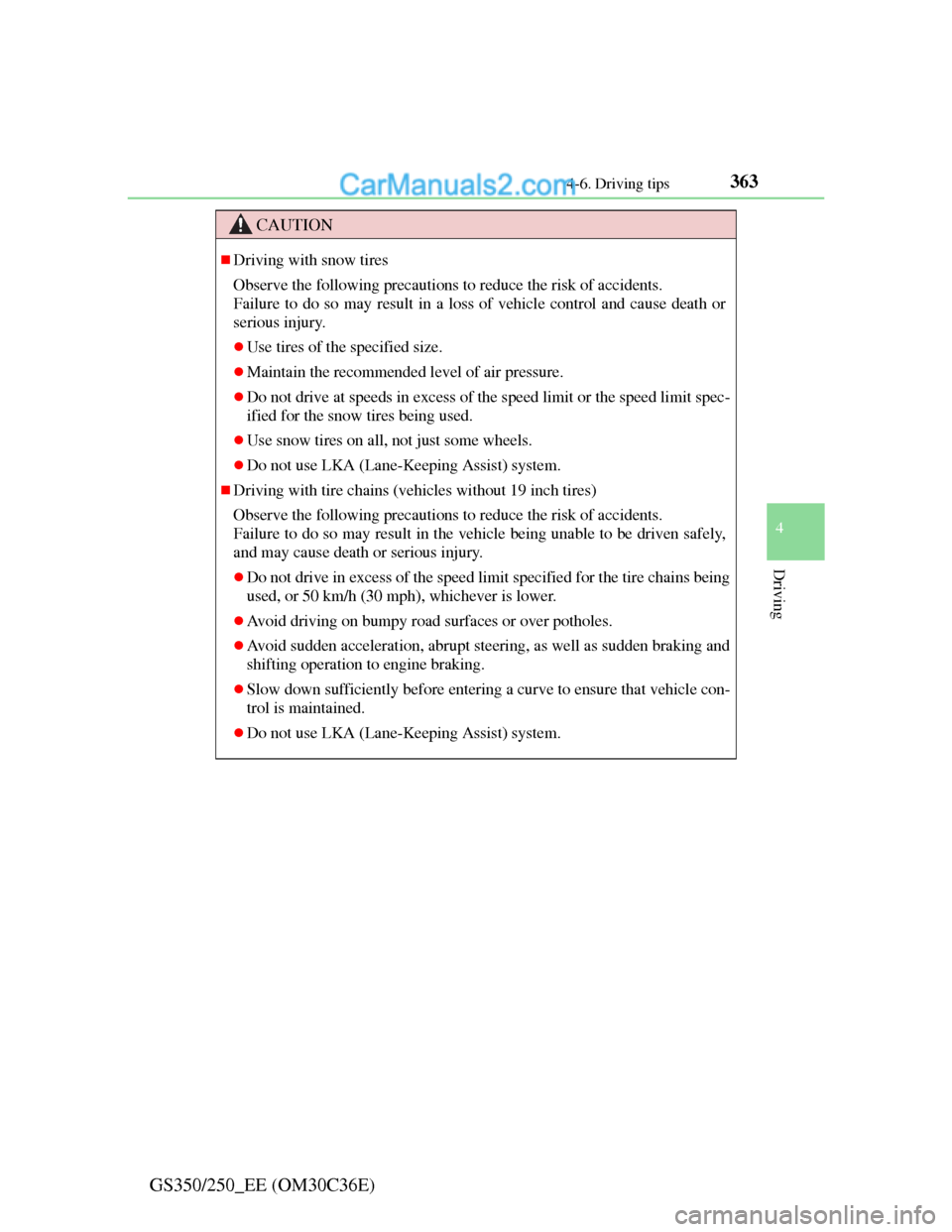 Lexus GS250 2012  Owners Manual 3634-6. Driving tips
4
Driving
GS350/250_EE (OM30C36E)
CAUTION
Driving with snow tires
Observe the following precautions to reduce the risk of accidents. 
Failure to do so may result in a loss of v