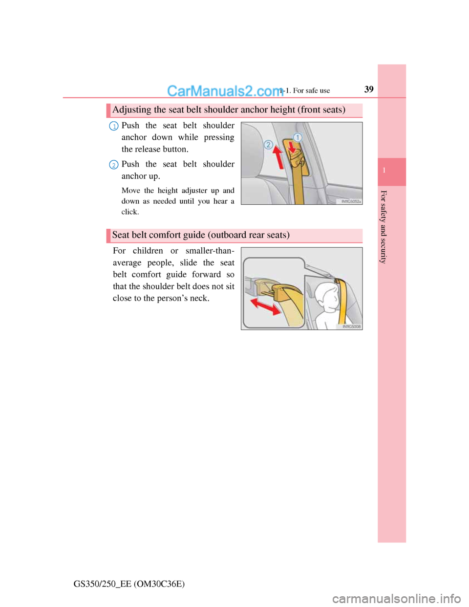 Lexus GS250 2012  Owners Manual 391-1. For safe use
1
For safety and security
GS350/250_EE (OM30C36E)Push the seat belt shoulder
anchor down while pressing
the release button.
Push the seat belt shoulder
anchor up.
Move the height a