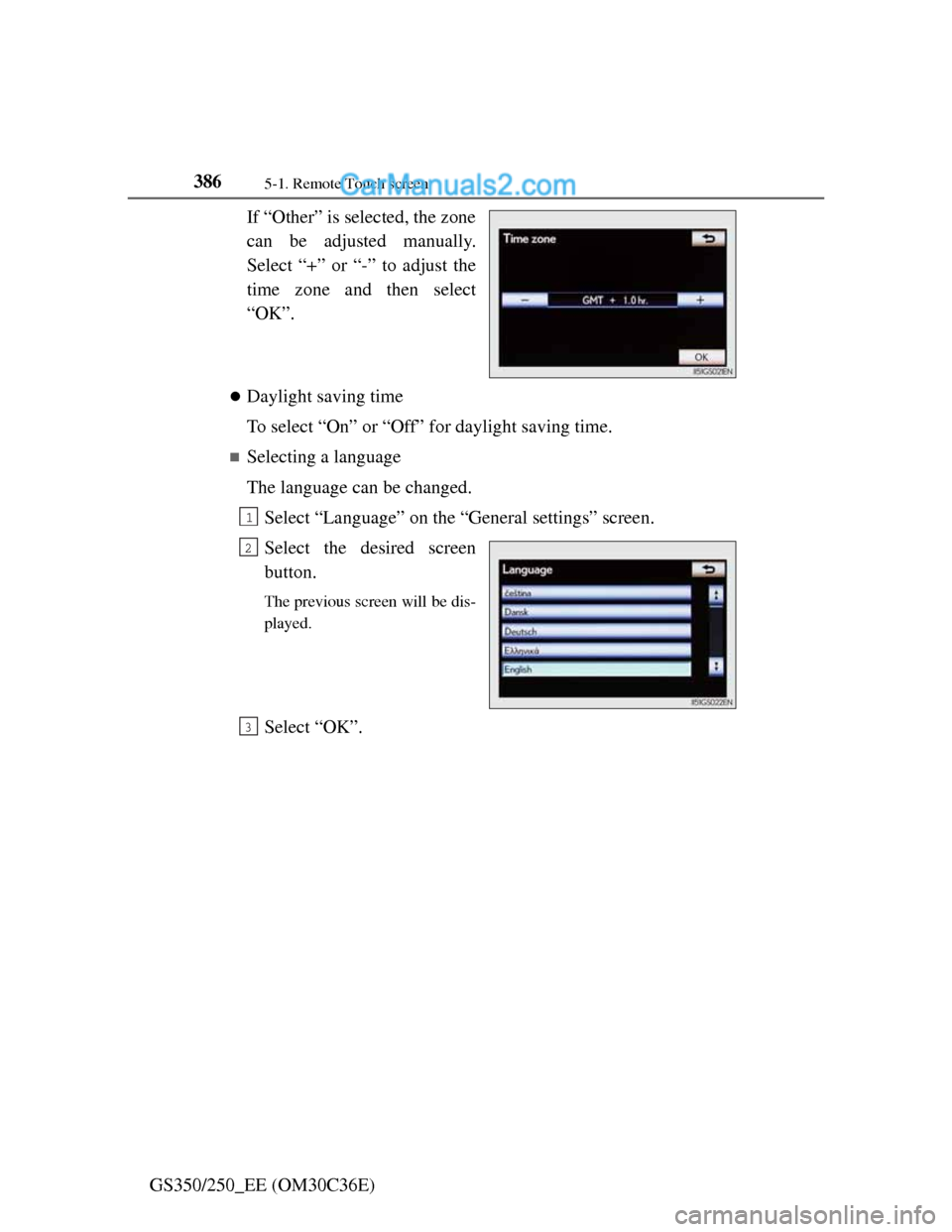 Lexus GS250 2012  Owners Manual 3865-1. Remote Touch screen
GS350/250_EE (OM30C36E)If “Other” is selected, the zone
can be adjusted manually.
Select “+” or “-” to adjust the
time zone and then select
“OK”.
Dayligh