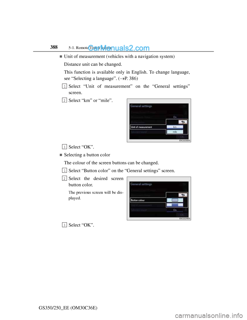 Lexus GS250 2012  Owners Manual 3885-1. Remote Touch screen
GS350/250_EE (OM30C36E)
Unit of measurement (vehicles with a navigation system)
Distance unit can be changed.
This function is available only in English. To change langu
