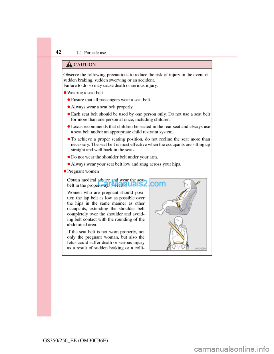 Lexus GS250 2012 Service Manual 421-1. For safe use
GS350/250_EE (OM30C36E)
CAUTION
Observe the following precautions to reduce the risk of injury in the event of
sudden braking, sudden swerving or an accident.
Failure to do so may Lexus GS250 2012 Service Manual 421-1. For safe use
GS350/250_EE (OM30C36E)
CAUTION
Observe the following precautions to reduce the risk of injury in the event of
sudden braking, sudden swerving or an accident.
Failure to do so may