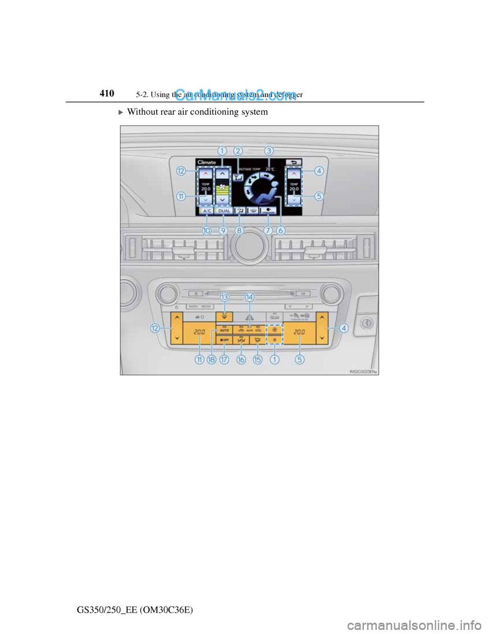 Lexus GS250 2012  Owners Manual 4105-2. Using the air conditioning system and defogger
GS350/250_EE (OM30C36E)
Without rear air conditioning system  
