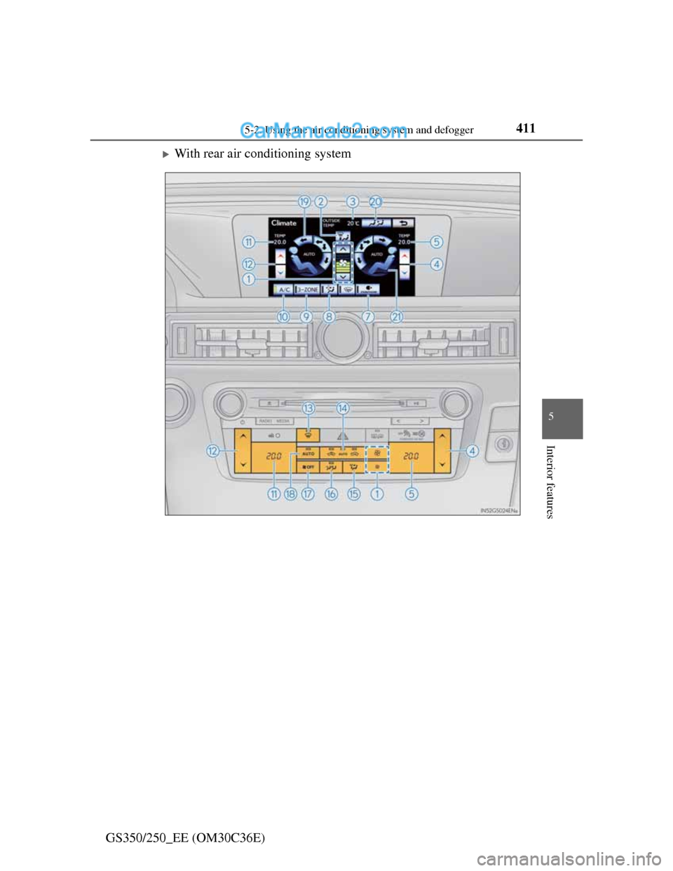 Lexus GS250 2012  Owners Manual 4115-2. Using the air conditioning system and defogger
5
Interior features
GS350/250_EE (OM30C36E)
With rear air conditioning system  
