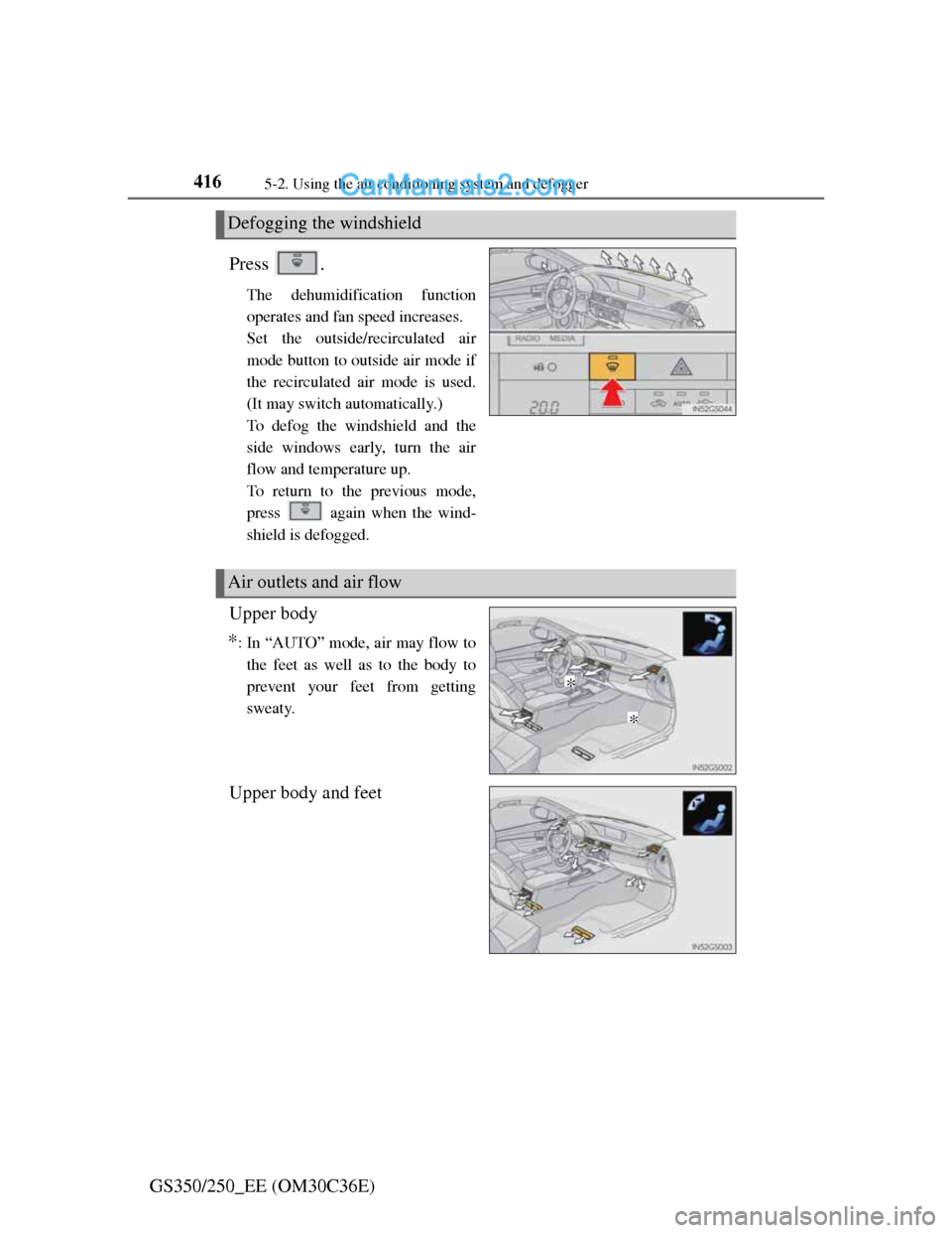 Lexus GS250 2012  Owners Manual 4165-2. Using the air conditioning system and defogger
GS350/250_EE (OM30C36E)Press .
The dehumidification function
operates and fan speed increases.
Set the outside/recirculated air
mode button to ou