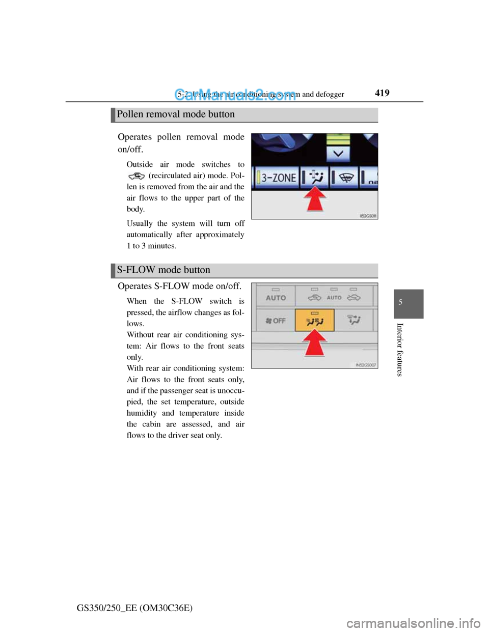 Lexus GS250 2012  Owners Manual 4195-2. Using the air conditioning system and defogger
5
Interior features
GS350/250_EE (OM30C36E)Operates pollen removal mode
on/off.
Outside air mode switches to
 (recirculated air) mode. Pol-
len i