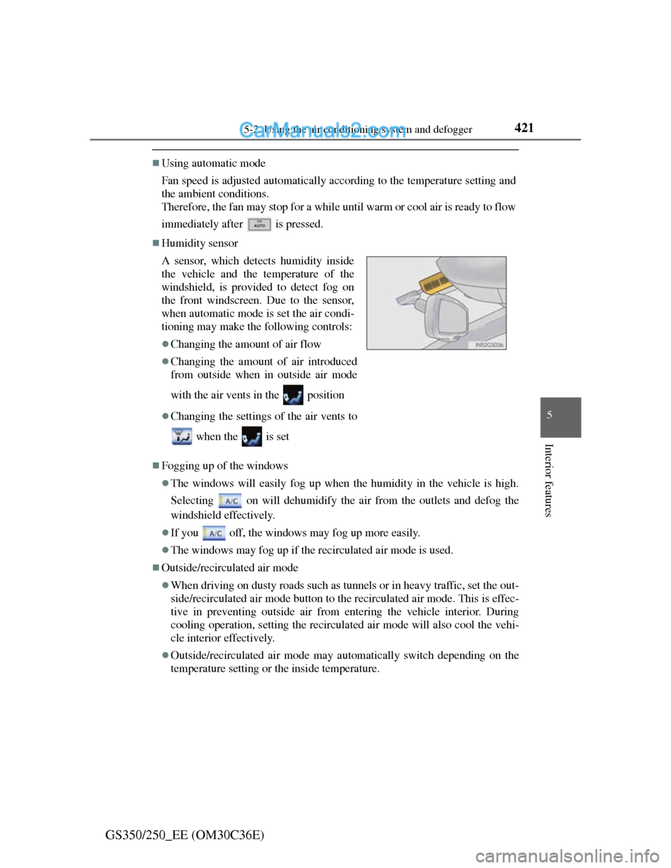 Lexus GS250 2012  Owners Manual 4215-2. Using the air conditioning system and defogger
5
Interior features
GS350/250_EE (OM30C36E)
Using automatic mode
Fan speed is adjusted automatically according to the temperature setting and
