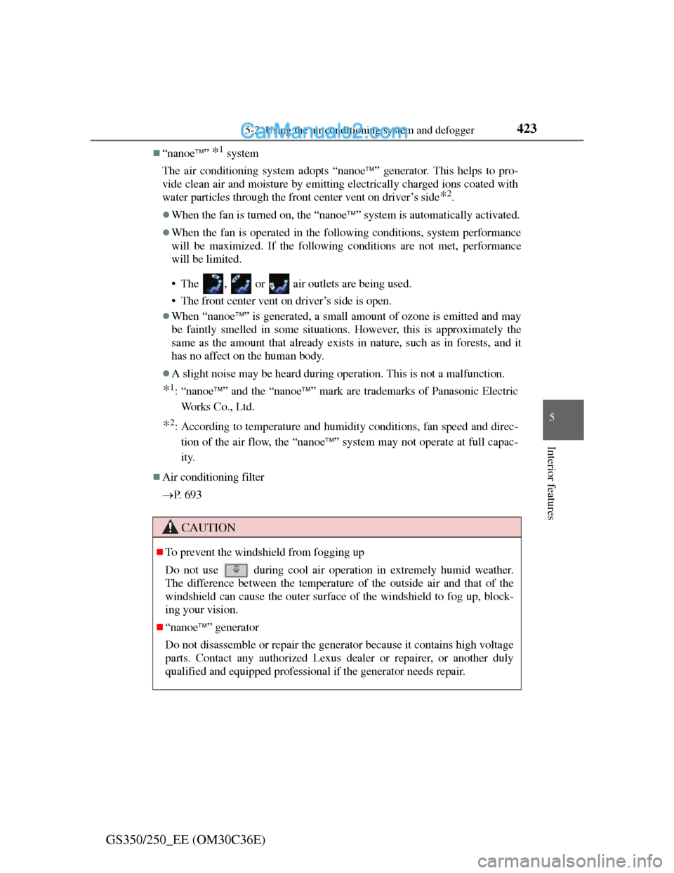 Lexus GS250 2012 Owners Manual 4235-2. Using the air conditioning system and defogger
5
Interior features
GS350/250_EE (OM30C36E)
“nanoe” *1 system
The air conditioning system adopts “nanoe” generator. This helps t Lexus GS250 2012 Owners Manual 4235-2. Using the air conditioning system and defogger
5
Interior features
GS350/250_EE (OM30C36E)
“nanoe” *1 system
The air conditioning system adopts “nanoe” generator. This helps t