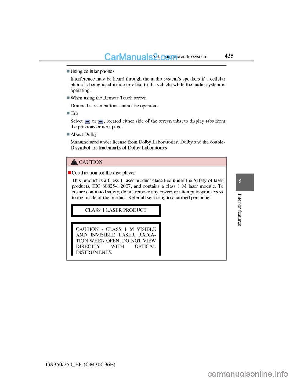 Lexus GS250 2012 Owners Manual 4355-3. Using the audio system
5
Interior features
GS350/250_EE (OM30C36E)
Using cellular phones
Interference may be heard through the audio system’s speakers if a cellular
phone is being used in Lexus GS250 2012 Owners Manual 4355-3. Using the audio system
5
Interior features
GS350/250_EE (OM30C36E)
Using cellular phones
Interference may be heard through the audio system’s speakers if a cellular
phone is being used in