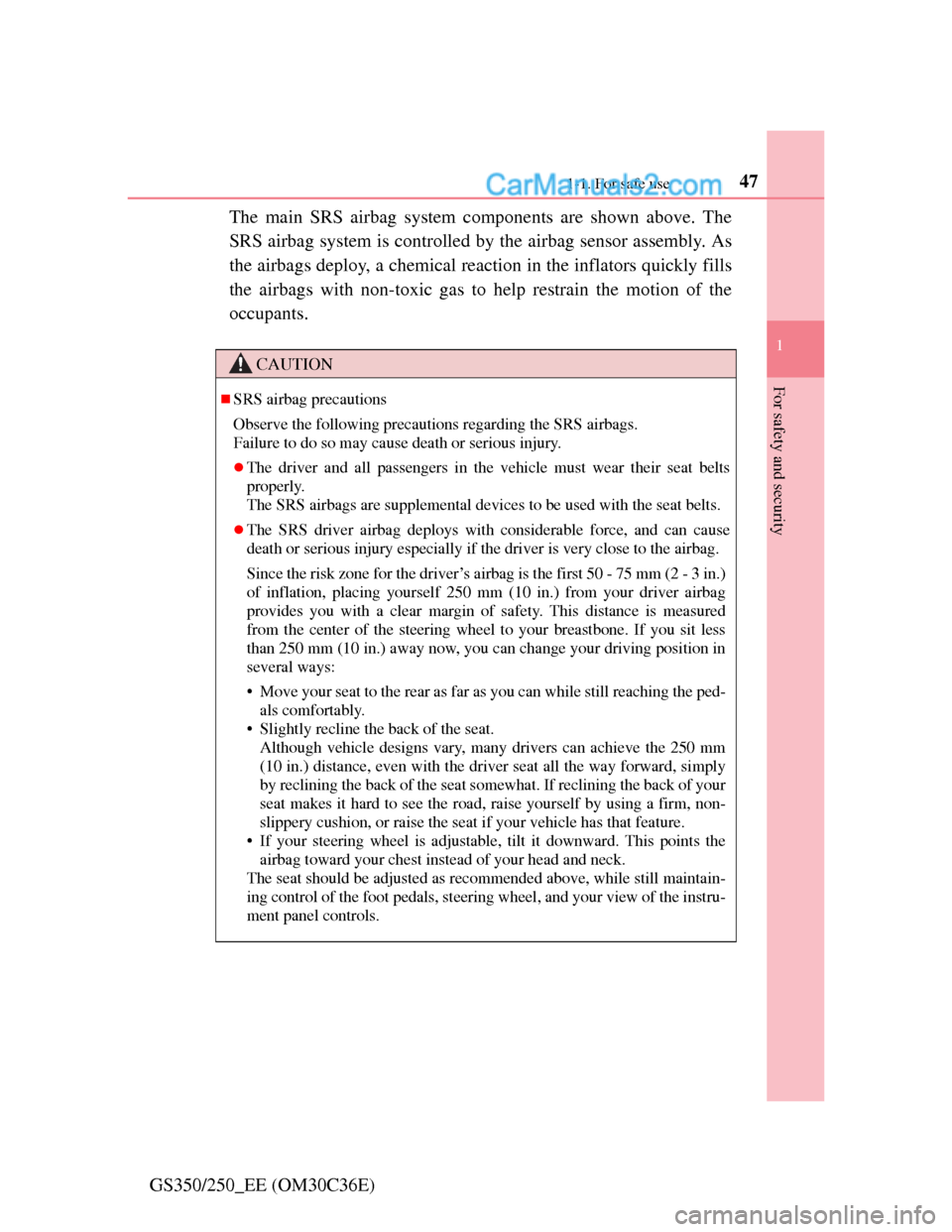 Lexus GS250 2012  Owners Manual 471-1. For safe use
1
For safety and security
GS350/250_EE (OM30C36E)The main SRS airbag system components are shown above. The
SRS airbag system is controlled by the airbag sensor assembly. As
the ai