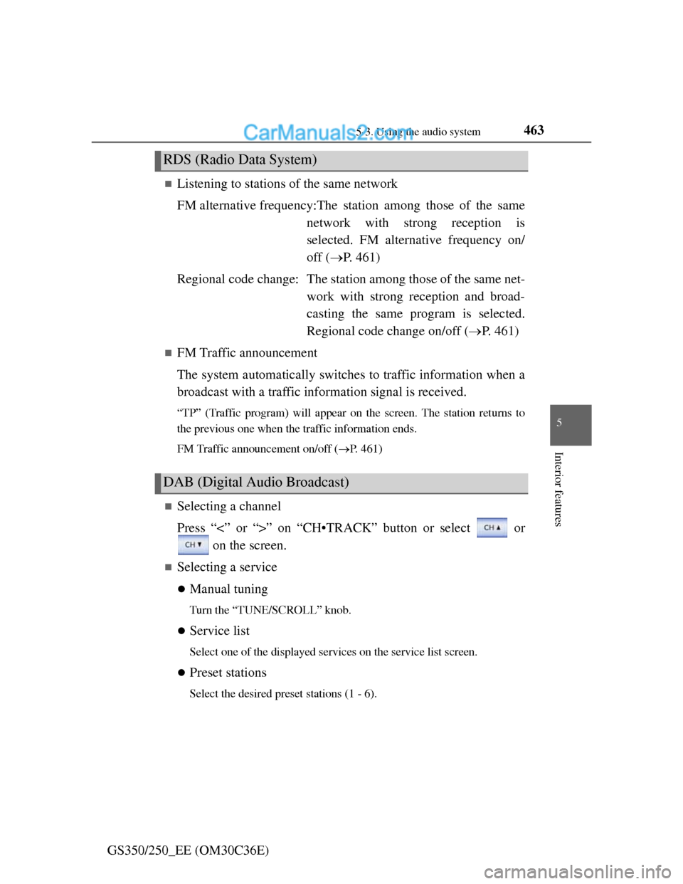 Lexus GS250 2012  Owners Manual 4635-3. Using the audio system
5
Interior features
GS350/250_EE (OM30C36E)
Listening to stations of the same network
FM alternative frequency:The station among those of the same
network with strong