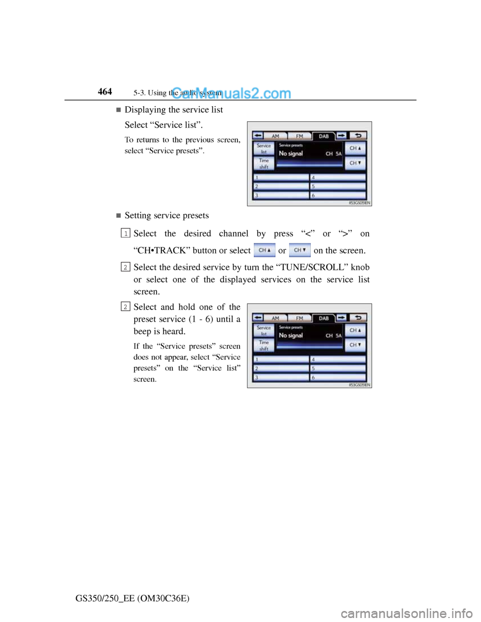 Lexus GS250 2012  Owners Manual 4645-3. Using the audio system
GS350/250_EE (OM30C36E)
Displaying the service list
Select “Service list”.
To returns to the previous screen,
select “Service presets”.
Setting service pre