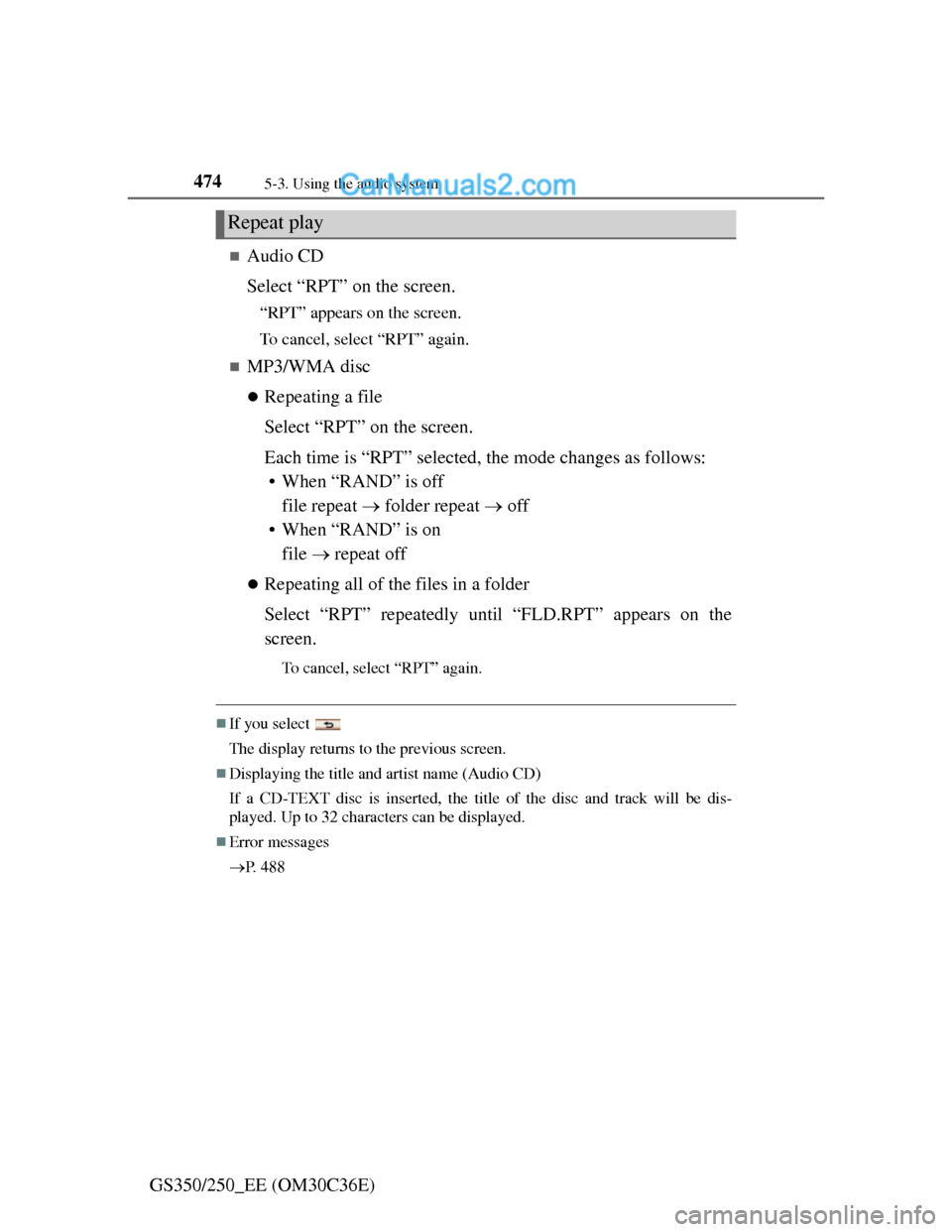 Lexus GS250 2012 Owners Manual 4745-3. Using the audio system
GS350/250_EE (OM30C36E)
Audio CD
Select “RPT” on the screen.
“RPT” appears on the screen.
To cancel, select “RPT” again.
MP3/WMA disc
Repeating a fi Lexus GS250 2012 Owners Manual 4745-3. Using the audio system
GS350/250_EE (OM30C36E)
Audio CD
Select “RPT” on the screen.
“RPT” appears on the screen.
To cancel, select “RPT” again.
MP3/WMA disc
Repeating a fi