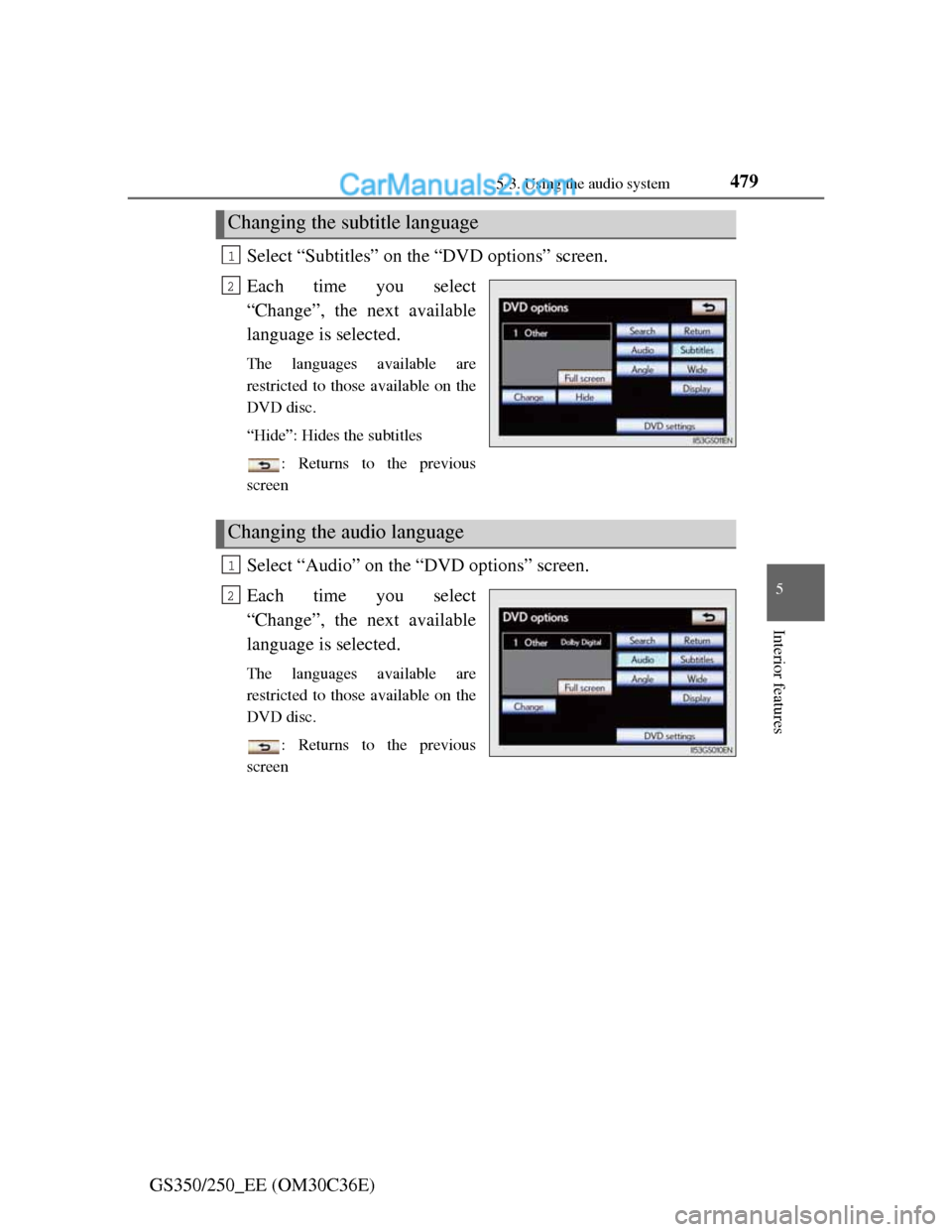 Lexus GS250 2012  Owners Manual 4795-3. Using the audio system
5
Interior features
GS350/250_EE (OM30C36E)Select “Subtitles” on the “DVD options” screen.
Each time you select
“Change”, the next available
language is sele